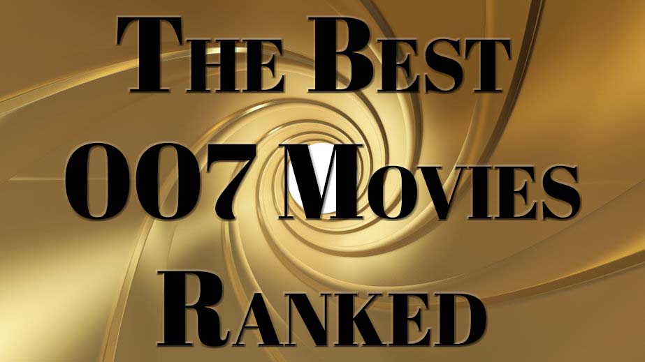 Best James Bond 007 movies ranked