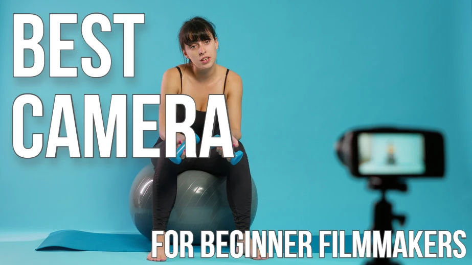 Best Camera For Beginner Filmmakers