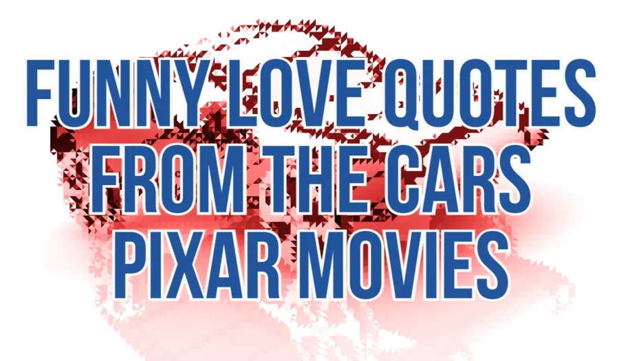 Funny love quotes from the Pixar movies Cars