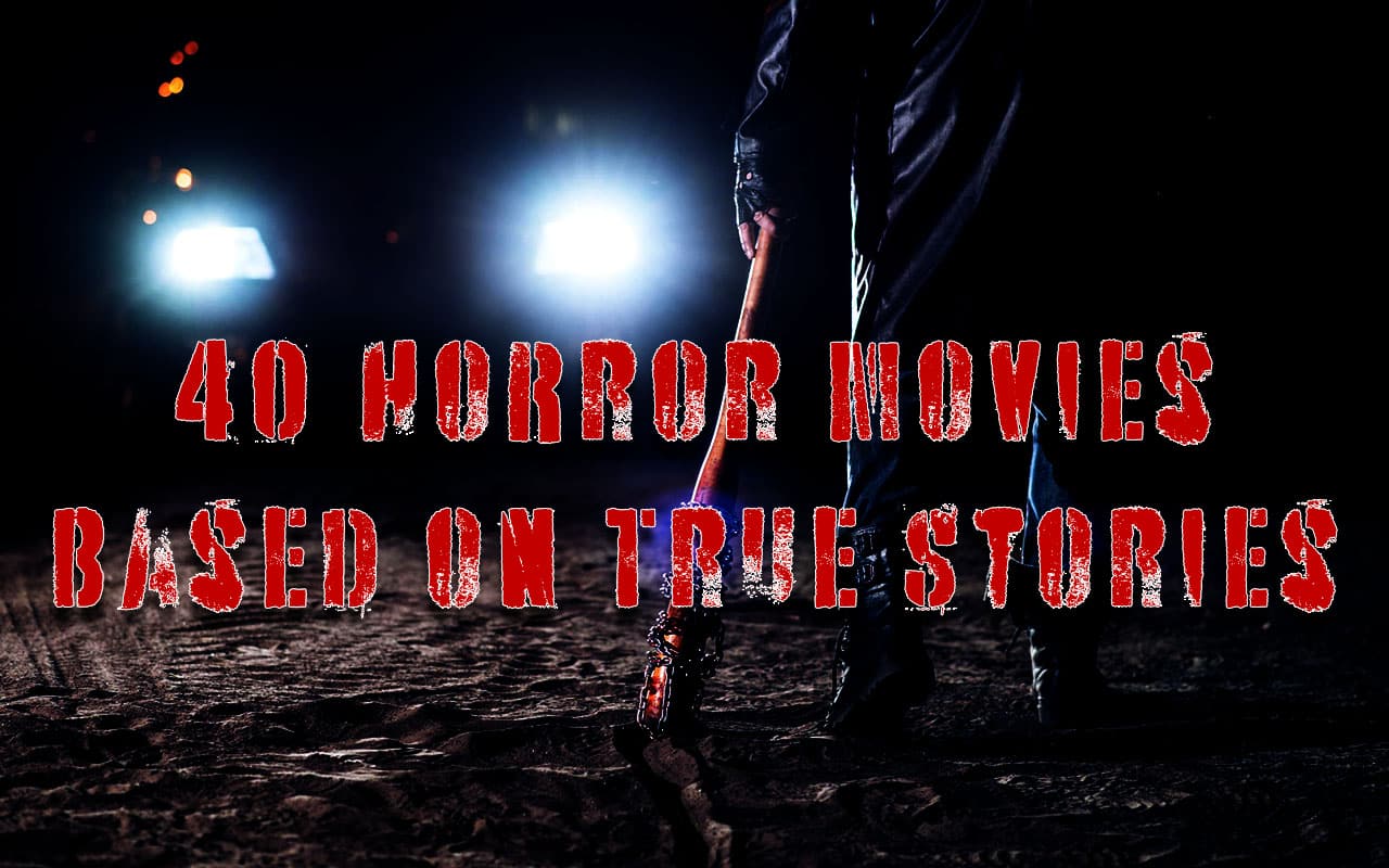 40 horror movies that were based on true stories - featured image