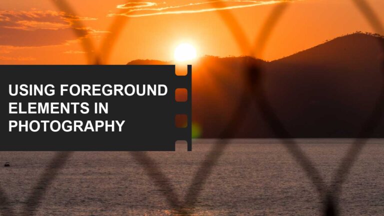 Photography: Capture the World Through Your Lens 30 What is foreground in photography definition featured image
