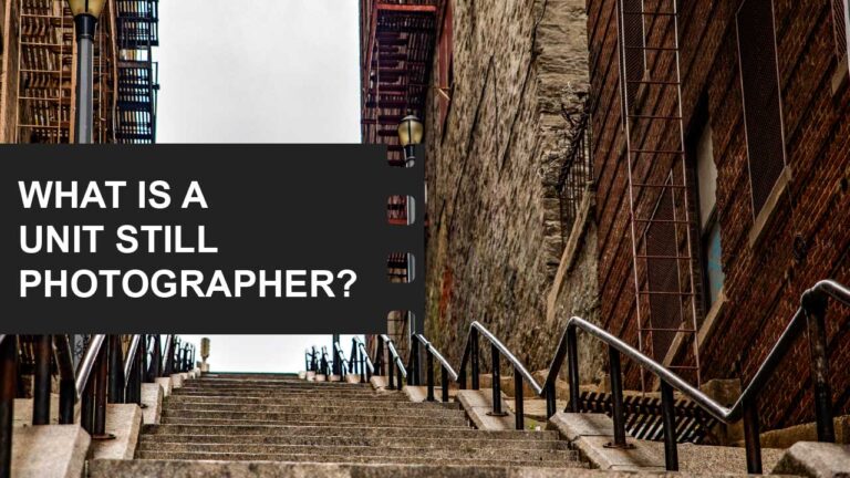 Photography: Capture the World Through Your Lens 11 What is a Unit Still Photographer definition examples featured image