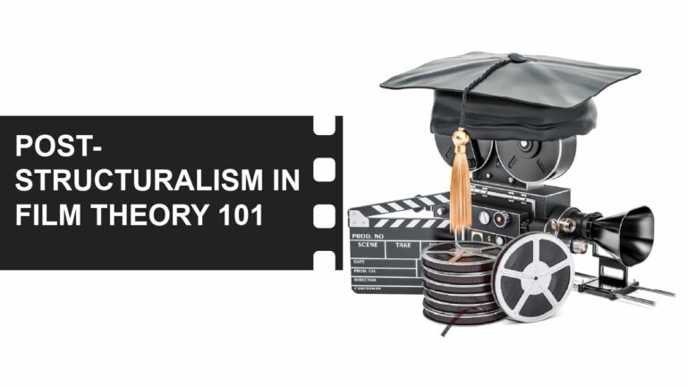 Film Theory 7 Post structuralism as Film Theory 101 featured image